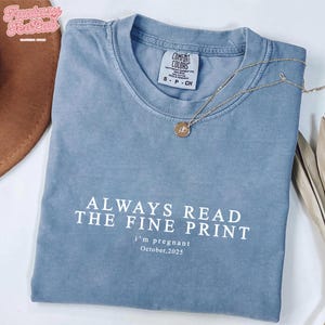 Always Read The Fine Print Shirt, Pregnancy T-Shirt, Pregnancy Announcement Shirt, Pregnancy Reveal TShirt, Baby Shower Gift, Mom-to-Be Tee
