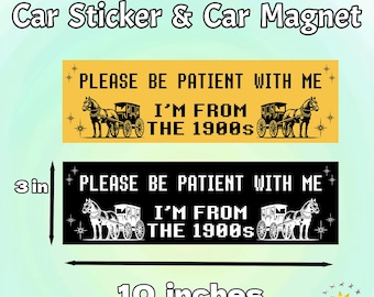 Please Be Patient With Me I'm From The 1900s|Funny Car/Bumper Sticker & Magnet|Retro Vinyl Sticker|Vintage Car Accessory|Gift for Friends