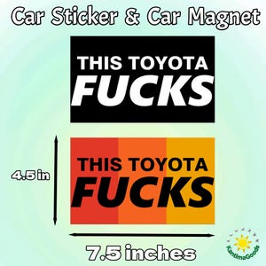 Könnte beinhalten: Autoaufkleber und Magnete mit dem Text "THIS TOYOTA FUCKS". Der schwarz-weiße Aufkleber ist 11,4 cm x 19,1 cm groß. Der zweite Aufkleber hat einen Farbverlauf von Rot, Orange und Gelb.