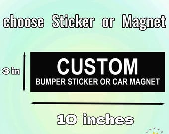 Custom Car/Bumper Sticker or Magnet|Make Your Own Personalized Decal|Custom Vinyl Sticker|Gift for Car Accessory|Water Resistant Vinyl Decal