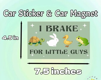 I Brake For Little Guys|Funny Car/Bumper Sticker and Magnet|Cute Animal Meme Car Accessory|Waterproof Vinyl Decor|Gift for Kind Drivers