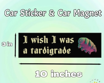 Funny Car/Bumper Sticker & Magnet|I Wish I Was A Tardigrade|Cute Microbe Car Accessory|Waterproof Vinyl Decor|10X3"|Ideal Gift for Car Lover