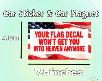 Bumper Sticker and Magnet | Your Flag Decal Won't Get You Into Heaven Anymore|Classic Statement Decor | Funny Protest Sticker |Vinyl Sticker