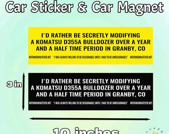 Bumper Sticker and Magnet|I'd Rather Be Secretly Modifying a Komatsu D355A Bulldozer|Waterproof Vinyl Sticker|Humor Car Decor|for Meme Fans