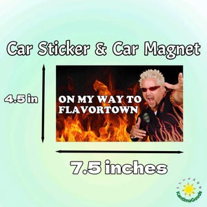 May include: Car sticker or car magnet with a graphic of a man in front of flames, with the text "ON MY WAY TO FLAVORTOWN". The sticker is 19.05 cm wide and 11.43 cm tall. The product is a car accessory.