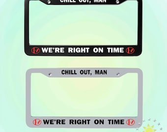 License Plate Frame,Twenty One Pilots,Chill Out Man We're Right On Time,Midwest Indigo,Car Accessory,Car Tag Frame,Gift for Car Enthusiasts