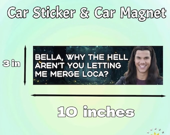 Bella Why The Hell Aren't You Letting Me Merge Loca|Funny Emoji Car/Bumper Magnet|Team Jacob Vinyl Sticker|twilight Gift for Car Accessory