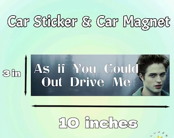 As if You Could Out Drive Me|Funny Emoji  Car/Bumper Sticker and Magnet|Edward Cullen Meme Vinyl Sticker|twilight Gift for Car Accessory