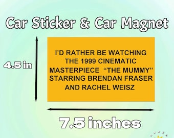 I'd Rather Be Watching The Mummy| Car/Bumper Sticker and Magnet|  Funny Vinyl Sticker| Humorous Sticker/Magnet| Funny Gift for Car Accessory