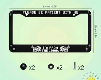 License Plate Frame,Please Be Patient With Me I'm From The 1900s,Funny Car Accessory,Retro Car Tag Frame,Vintage Gift for Car Enthusiasts