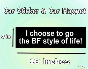I Choose To Go The BF Style Of Life! | Car/Bumper Sticker and Magnet | Funny BF Style Life Meme Vinyl Sticker | Funny Gift for Car Accessory