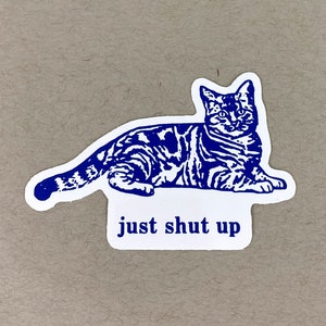 Just Shut Up | Funny Stickers | Funny Cat Sticker | Cat Stickers | Cat Lover Gift | Offensive Sticker | Offensive Gift | Ridiculous Stickers