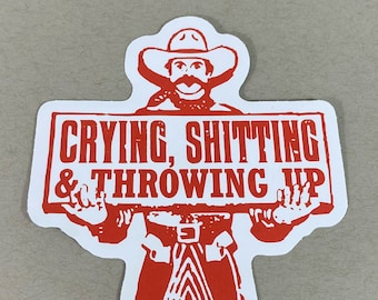 Crying, Shitting, and Throwing Up | Depressing Joke | Bizarre Cowboy Humor | Absurd Waterproof Vinyl Sticker | Mature