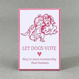 Let Dogs Vote; They're More Trustworthy Than Humans | Funny Magnet | Dog Magnet | Gift for Dog Lover | Political Humor | Good Dog Meme