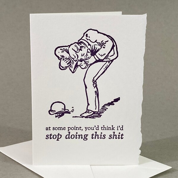 At Some Point, You'd Think I'd Stop Doing This Shit | Funny Sorry Card | Absurd Random Humor | Sorry IFfucked Up | I'm An Asshole | Mature