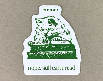 Nope, Still Can&#39;t Read - funny cat sticker, absurd humor, gift for cat lover, gift for kid student teacher, cute laptop phone ipad sticker