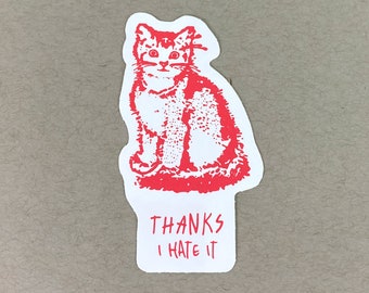 Thanks, I Hate It | Funny Cat Sticker | Cat Stickers | Depressing Stickers | Cute Cat Gift | Silly Cat Stickers | Ridiculous Stickers