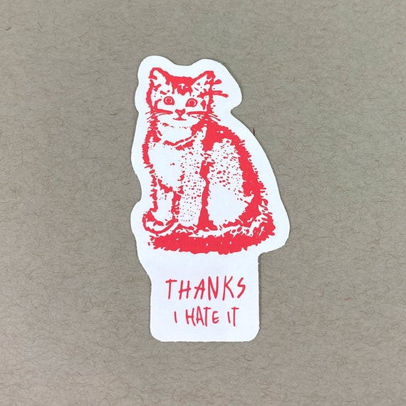 Thanks, I Hate It Funny Cat Sticker Cat Stickers Depressing Stickers Cute  Cat Gift Silly Cat Stickers Ridiculous Stickers 