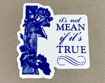 It's Not Mean If It's True | Family-friendly Sticker | Funny Friend Gift | Gift for Brother or Sister | Mildly Offensive Humor | Rose Lover