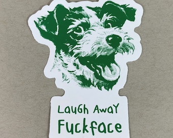 Laugh Away, Fuckface | Funny Dog Sticker | Dog Lover | Mean Friend Gift | Hate Gift | Hilarious Brother Sticker | Repo Men Joke | Mature