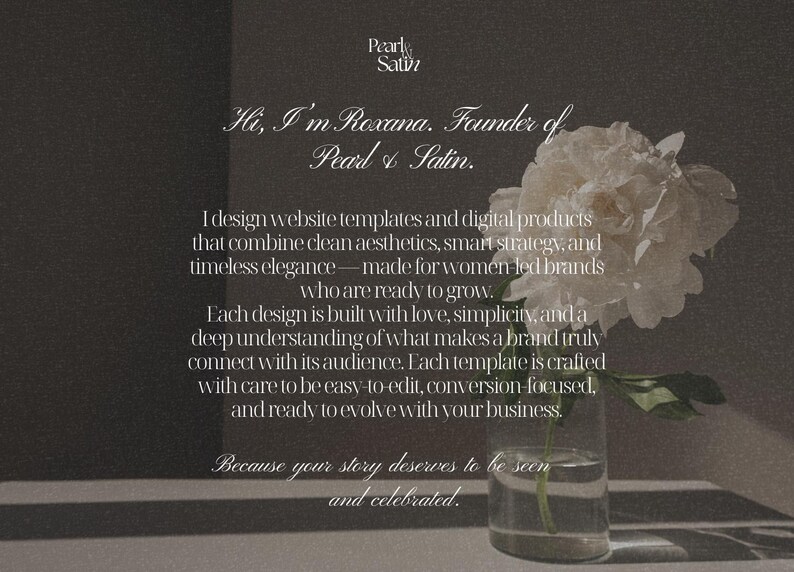May include: A digital graphic with text and a white flower in a glass vase. The text reads "Pearl & Satin" and "Hi, I'm Roxana. Founder of Pearl & Satin." The text describes website templates and digital products.