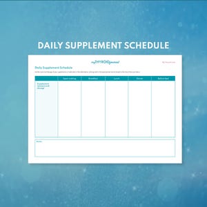 May include: A printable daily supplement schedule with columns for supplement name and dosage, time of day, and notes. The schedule is titled "Daily Supplement Schedule" and is from "myTHYROID journal".