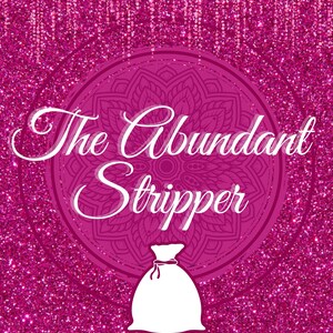May include: A pink journal with the text "The Abundant Stripper" in a cursive font, set against a glittery background. A white money bag graphic is below the title. The journal is labeled "Manifestation & Reflection Journal".