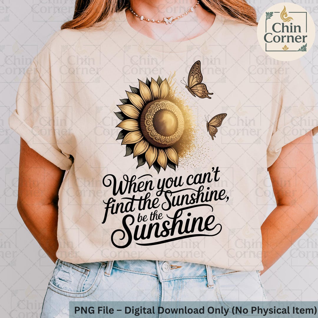 When You Can't Find the Sunshine Be the Sunshine PNG, Sunflower ...