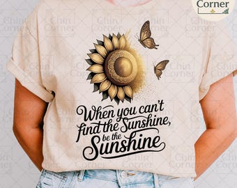 Wenn Sie den Sonnenschein nicht finden können, sei der Sonnenschein PNG, Sonnenblumen-Sublimationsdesign, Retro-Schmetterlingszitat, inspirierende T-Shirt-Grafik
