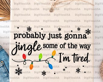 Christmas Jingle Song PNG, Jingle Some Of The Way I'm Tired Christmas, Funny Christmas Jingle PNG, Funny Holiday Christmas Instant Download