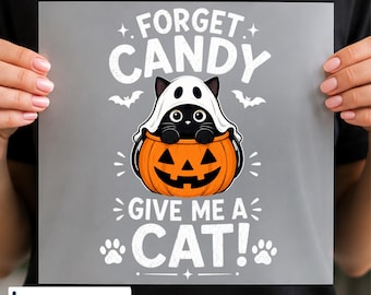 Forget Candy Give Me a Cat DTF Transfer, Pumpkin Halloween, Funny Black Cat Lover, Ready to Press