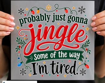 Probably Just Gonna Jingle DTF Transfer, Funny Christmas Saying Decal, Ready to Press