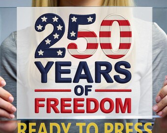 250 Years of Freedom DTF Transfer, USA 250th Anniversary, 4th of July Ready to Press