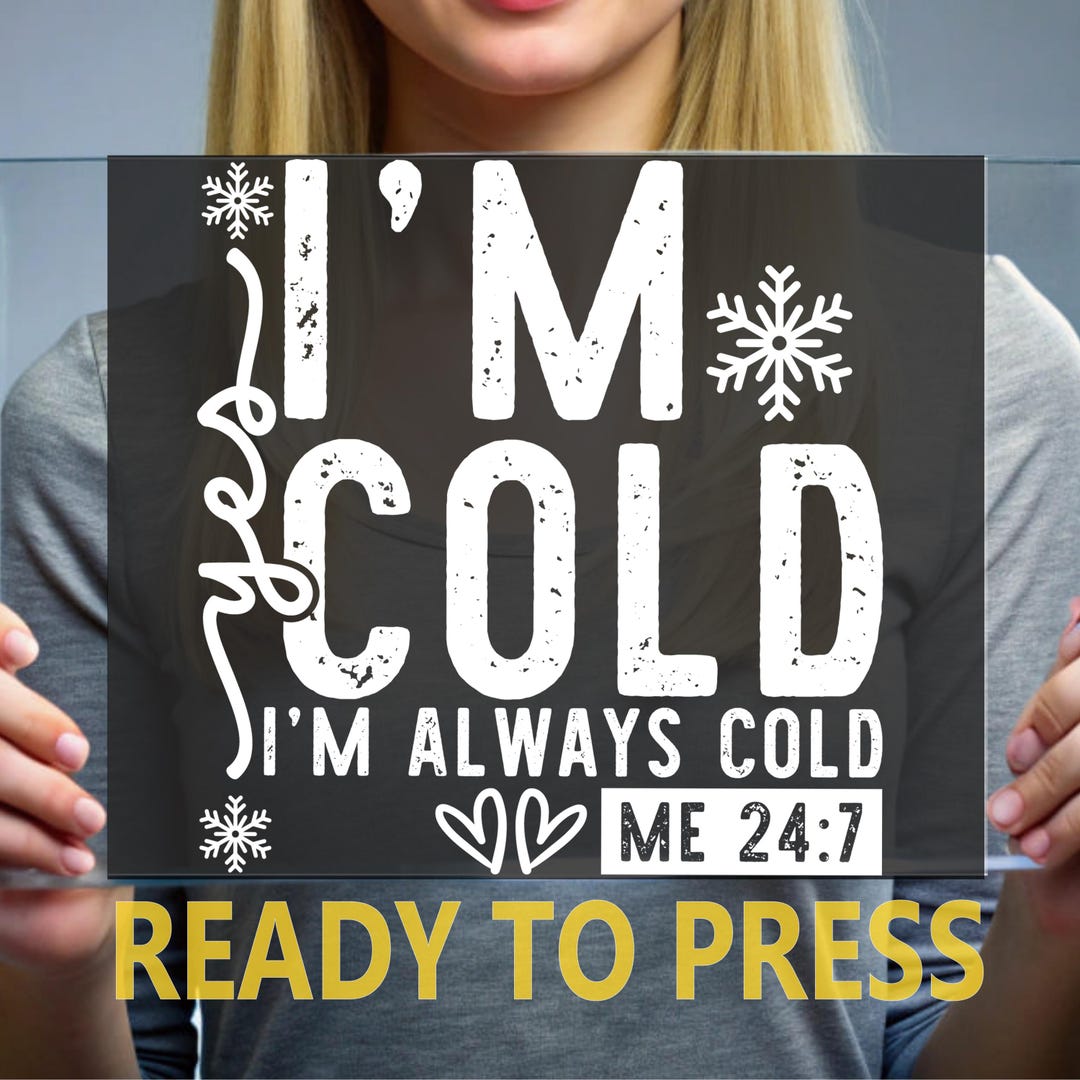 I’m Cold I’m Always Cold DTF Transfer – Funny Winter Shirt Design ...