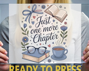 Just One More Chapter Ready To Press, Cute Bookish Coffee Glasses Print Ready For Press, Heat Press, Reading Lover Design DTF Transfer