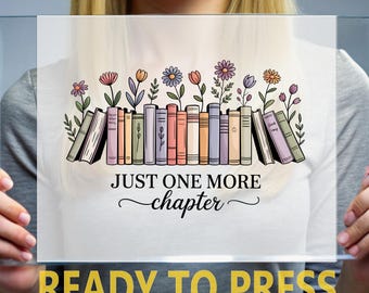 Just One More Chapter Ready To Press, Floral Book Lover Ready For Press, Reading Heat Press, Cozy Aesthetic Library DTF Transfer, Book Shirt