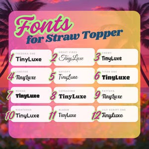 May include: A graphic showcasing various font styles for straw toppers. The image features a gradient background with palm trees. Each font style is displayed with the word "TinyLuxe" in different fonts, numbered 1 through 12.