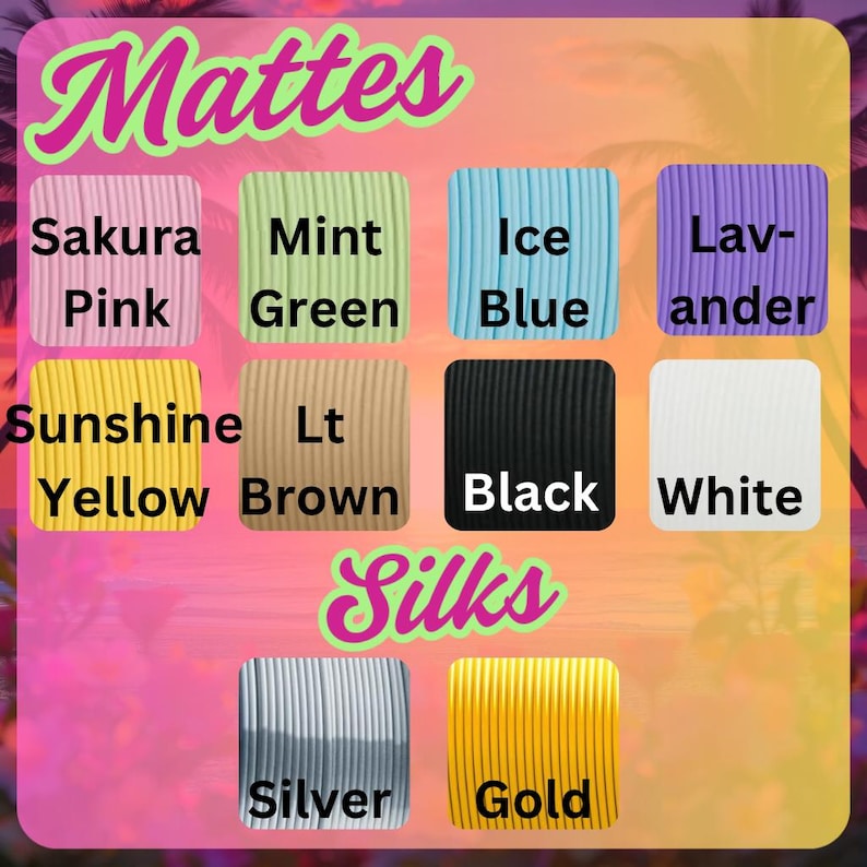 May include: A color chart featuring swatches of various colors, including Sakura Pink, Mint Green, Ice Blue, Lavender, Sunshine Yellow, Lt Brown, Black, White, Silver, and Gold. The word "Mattes" and "Silks" are written above and below the color swatches.