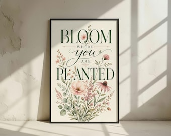 Bloom Where You Are Planted Print: Botanical Wildflower Quote Poster, Floral Inspirational Wall Decor (Digital Download)