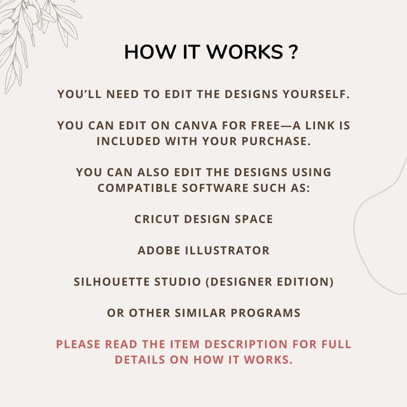 May include: Text explaining how to edit digital designs. You'll need to edit the designs yourself. You can edit on Canva for free - a link is included with your purchase. You can also edit the designs using compatible software such as Cricut Design Space, Adobe Illustrator, Silhouette Studio (Designer Edition), or other similar programs. Please read the item description for full details on how it works.