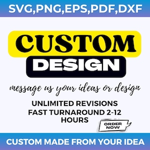 May include: A graphic with the words "CUSTOM DESIGN" in bold text, with the text "message us your ideas or design" below. Additional text includes "UNLIMITED REVISIONS" and "FAST TURNAROUND 2-12 HOURS". The image also includes "ORDER NOW" and "CUSTOM MADE FROM YOUR IDEA".