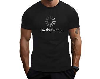 May include: A black t-shirt with a white loading icon and the text "I'm thinking..." printed on the front.