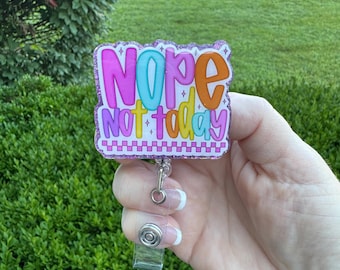 Nope Not Today Badge Reel, Colorful Glitter Resin ID Holder, funny badge reel