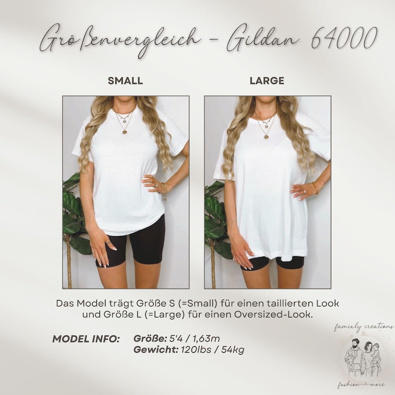 May include: Two women wearing white t-shirts, one in size small and one in size large, to show the size difference. The model is 5'4" and weighs 120 lbs. The text on the image reads "Gro&szlig;envergleich - Gildan 64000", "Small", "Large", "Das Model tr&auml;gt Gr&ouml;&szlig;e S (=Small) f&uuml;r einen taillierten Look und Gr&ouml;&szlig;e L (=Large) f&uuml;r einen Oversized-Look.", "MODEL INFO: Gr&ouml;&szlig;e: 5'4 / 1,63m Gewicht: 120lbs / 54kg", "family creations", "fashion more".