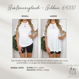 May include: Two women wearing white t-shirts, one in size small and one in size large, to show the size difference. The model is 5'4" and weighs 120 lbs. The text on the image reads "Gro&szlig;envergleich - Gildan 64000", "Small", "Large", "Das Model tr&auml;gt Gr&ouml;&szlig;e S (=Small) f&uuml;r einen taillierten Look und Gr&ouml;&szlig;e L (=Large) f&uuml;r einen Oversized-Look.", "MODEL INFO: Gr&ouml;&szlig;e: 5'4 / 1,63m Gewicht: 120lbs / 54kg", "family creations", "fashion more".