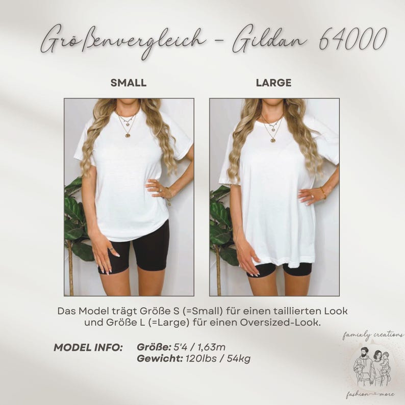 May include: Two women wearing white t-shirts, one in size small and one in size large, to show the size difference. The model is 5'4" and weighs 120 lbs. The text on the image reads "Gro&szlig;envergleich - Gildan 64000", "Small", "Large", "Das Model tr&auml;gt Gr&ouml;&szlig;e S (=Small) f&uuml;r einen taillierten Look und Gr&ouml;&szlig;e L (=Large) f&uuml;r einen Oversized-Look.", "MODEL INFO: Gr&ouml;&szlig;e: 5'4 / 1,63m Gewicht: 120lbs / 54kg", "family creations", "fashion more".