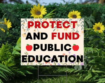 Fund and Protect Public Schools Yard Sign, Public Education Yard Sign, Justice Special Education, Stop Privatization, Free Societies