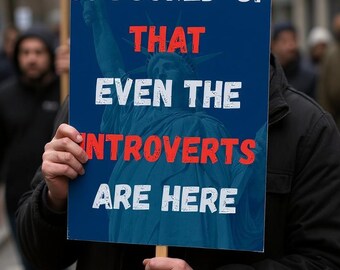 Even The Introverts Here, Anti-Trump Resistance, Political Activist Poster, Rally Sign, Resist Fascism Protest Poster, Anti MAGA Sign