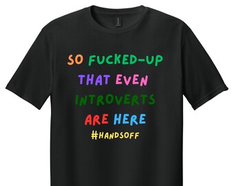 So Fucked-Up That Even Introverts Are Here, Protest Shirt, Introvert Shirt, Political Shirt, Democrat Shirt, Democrat Gift Shirt