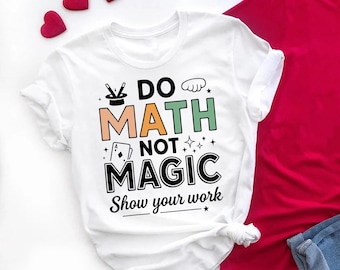 Do Math Not Magic T-Shirt: Funny Teacher Student Gift